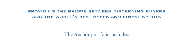 providing the bridge between discerning buyers
and the world’s best beers and finest spirits