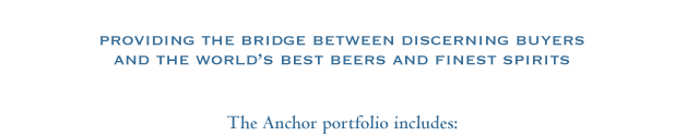 providing the bridge between discerning buyers
and the worlds best beers and finest spirits